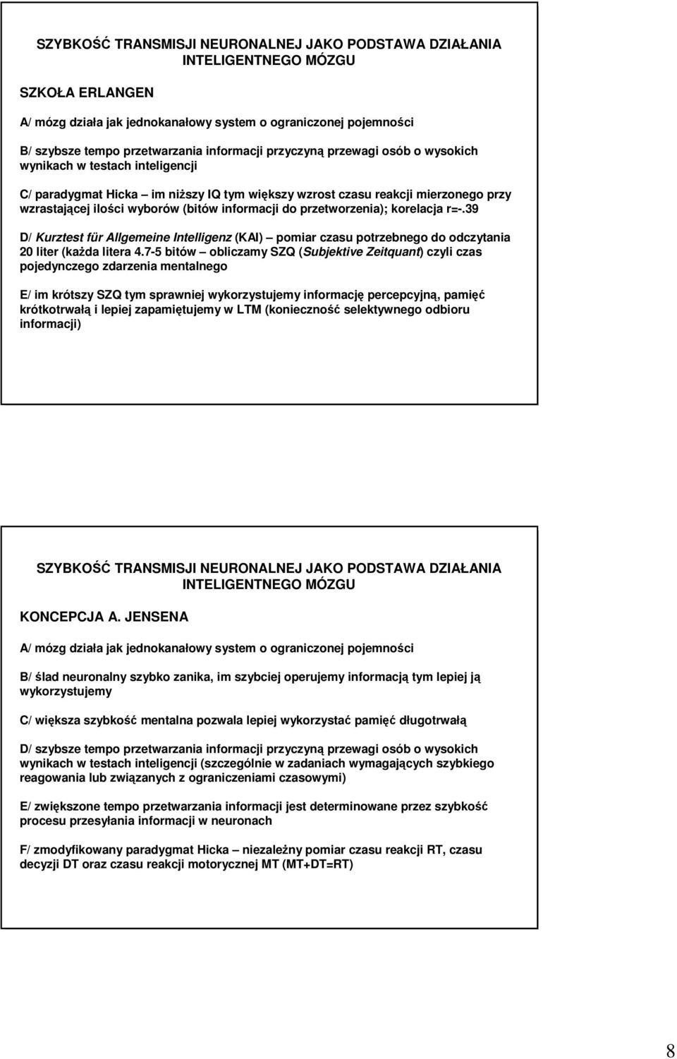 korelacja r=-.39 D/ Kurztest für Allgemeine Intelligenz (KAI) pomiar czasu potrzebnego do odczytania 20 liter (kaŝda litera 4.