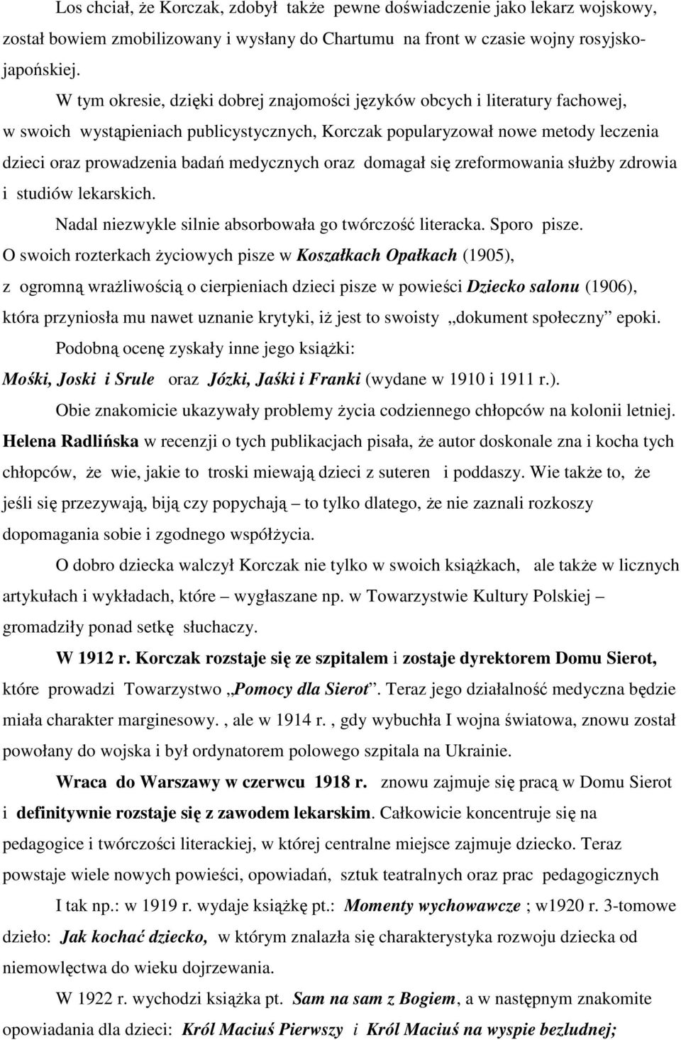 medycznych oraz domagał się zreformowania służby zdrowia i studiów lekarskich. Nadal niezwykle silnie absorbowała go twórczość literacka. Sporo pisze.