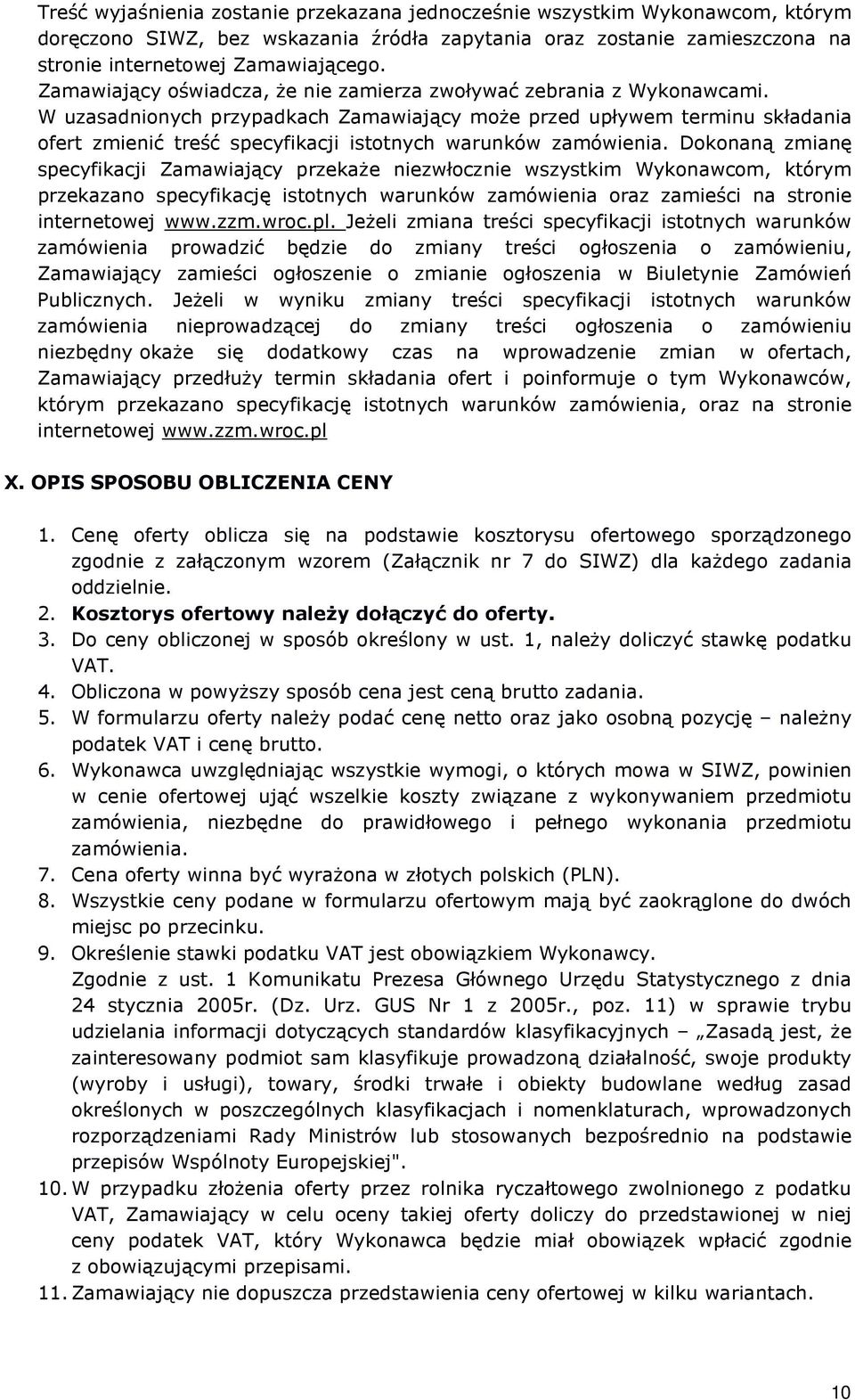 W uzasadnionych przypadkach Zamawiający może przed upływem terminu składania ofert zmienić treść specyfikacji istotnych warunków zamówienia.