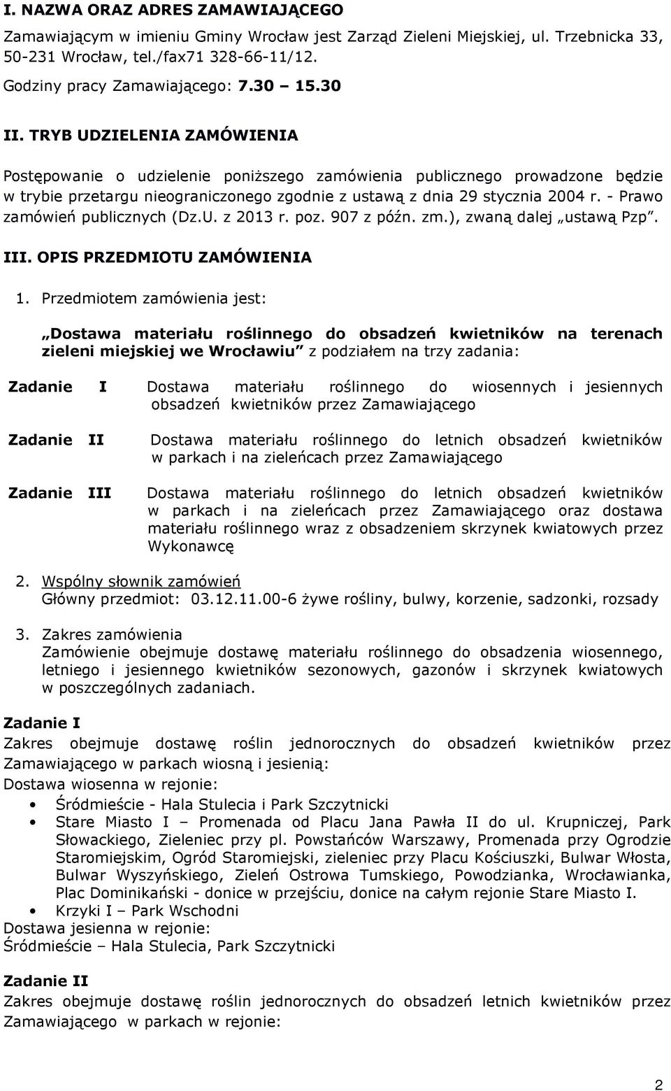 - Prawo zamówień publicznych (Dz.U. z 2013 r. poz. 907 z późn. zm.), zwaną dalej ustawą Pzp. III. OPIS PRZEDMIOTU ZAMÓWIENIA 1.