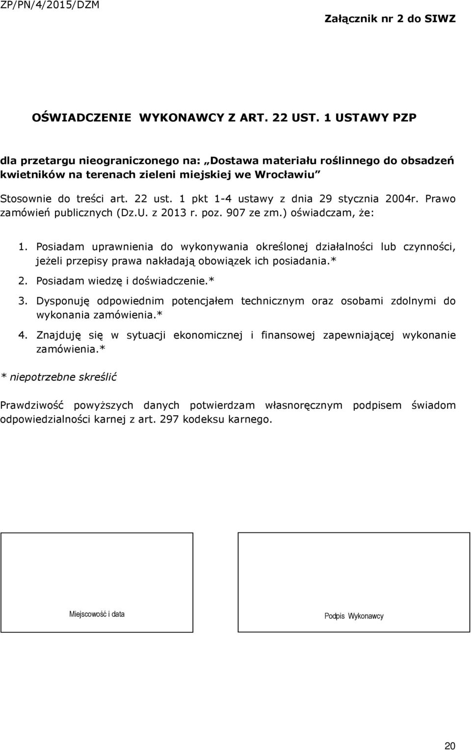 1 pkt 1-4 ustawy z dnia 29 stycznia 2004r. Prawo zamówień publicznych (Dz.U. z 2013 r. poz. 907 ze zm.) oświadczam, że: 1.