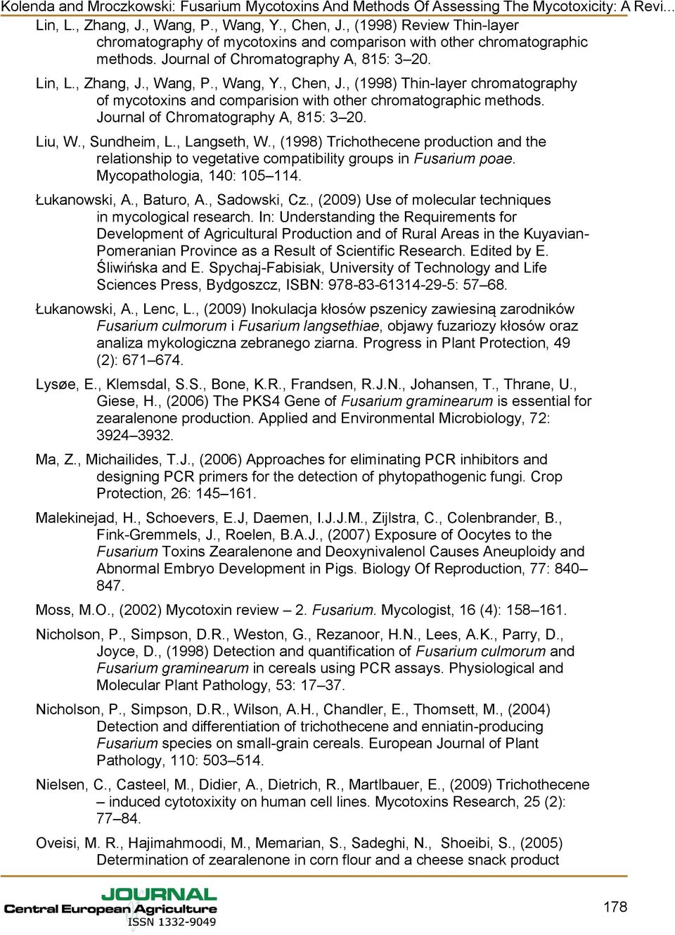 , Sundheim, L., Langseth, W., (1998) Trichothecene production and the relationship to vegetative compatibility groups in Fusarium poae. Mycopathologia, 140: 105 114. Łukanowski, A., Baturo, A.