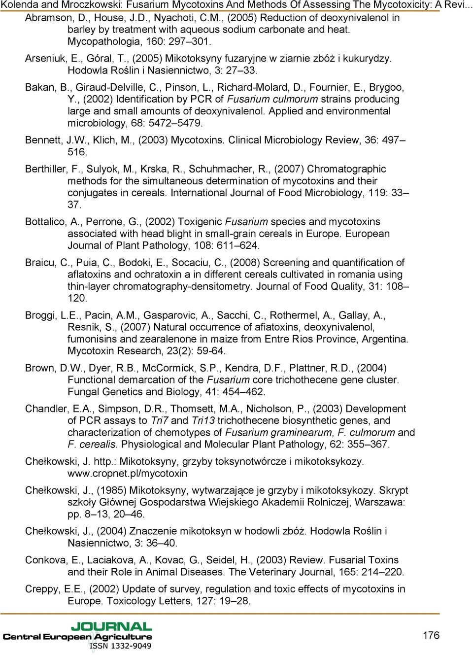 , (2002) Identification by PCR of Fusarium culmorum strains producing large and small amounts of deoxynivalenol. Applied and environmental microbiology, 68: 5472 5479. Bennett, J.W., Klich, M.