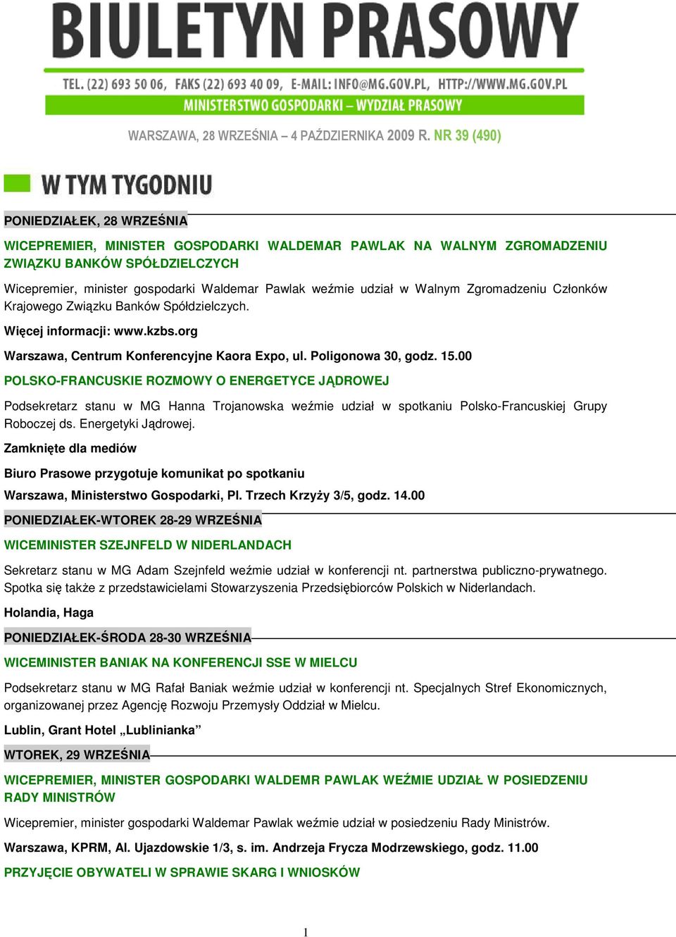 udział w Walnym Zgromadzeniu Członków Krajowego Związku Banków Spółdzielczych. Więcej informacji: www.kzbs.org Warszawa, Centrum Konferencyjne Kaora Expo, ul. Poligonowa 30, godz. 15.