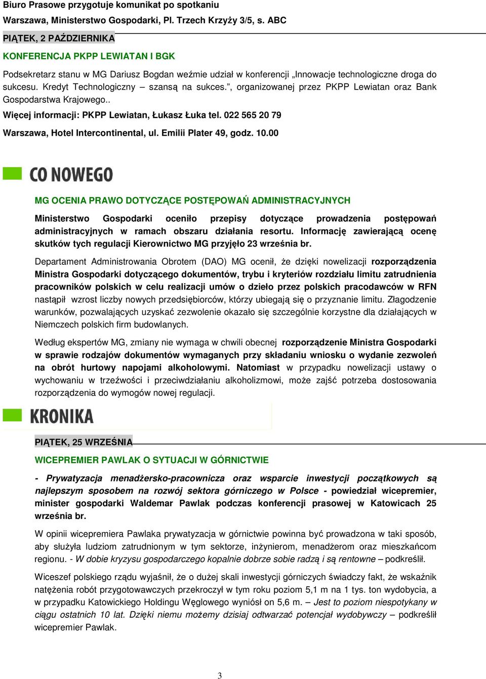 Kredyt Technologiczny szansą na sukces., organizowanej przez PKPP Lewiatan oraz Bank Gospodarstwa Krajowego.. Więcej informacji: PKPP Lewiatan, Łukasz Łuka tel.