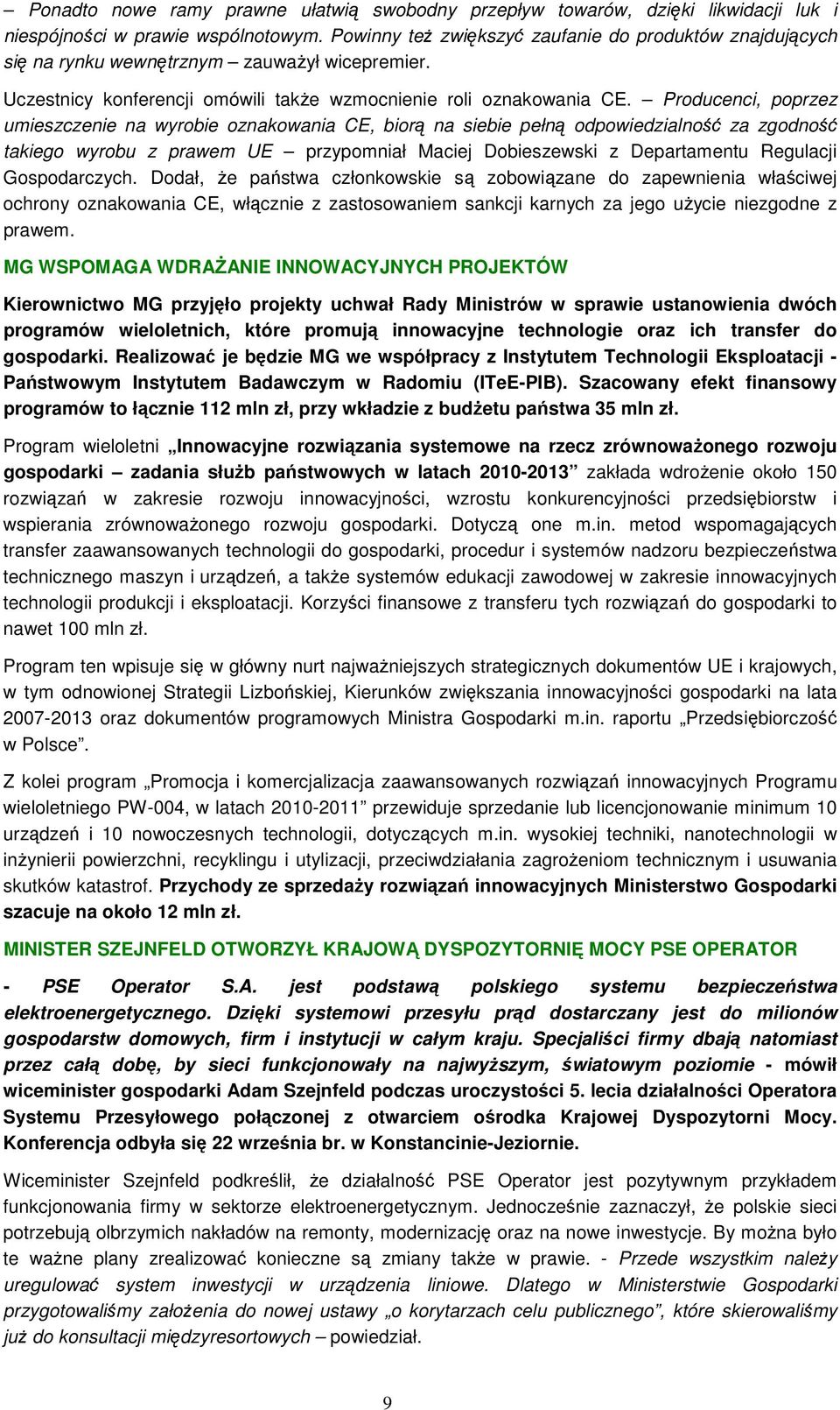 Producenci, poprzez umieszczenie na wyrobie oznakowania CE, biorą na siebie pełną odpowiedzialność za zgodność takiego wyrobu z prawem UE przypomniał Maciej Dobieszewski z Departamentu Regulacji