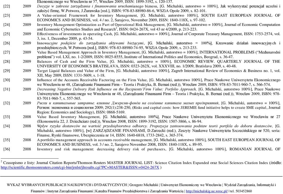 [23] 2009 A Value-oriented Framework for Inventory Management, [G. Michalski, autorstwo 100%], SOUTH EAST EUROPEAN JOURNAL OF ECONOMICS AND BUSINESS, vol. 4 / no.