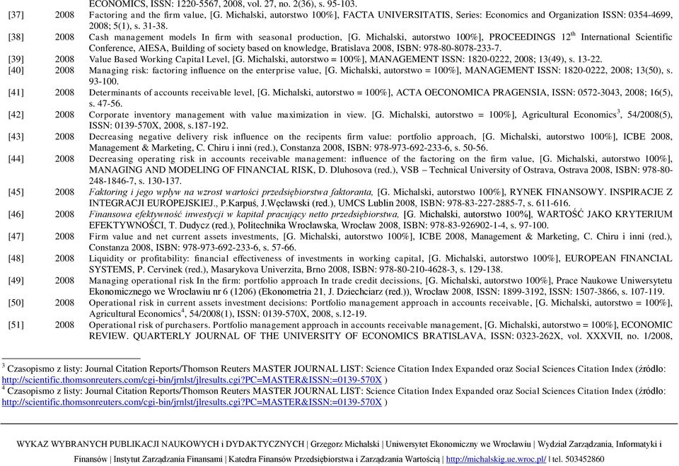 Michalski, autorstwo 100%], PROCEEDINGS 12 th International Scientific Conference, AIESA, Building of society based on knowledge, Bratislava 2008, ISBN: 978-80-8078-233-7.