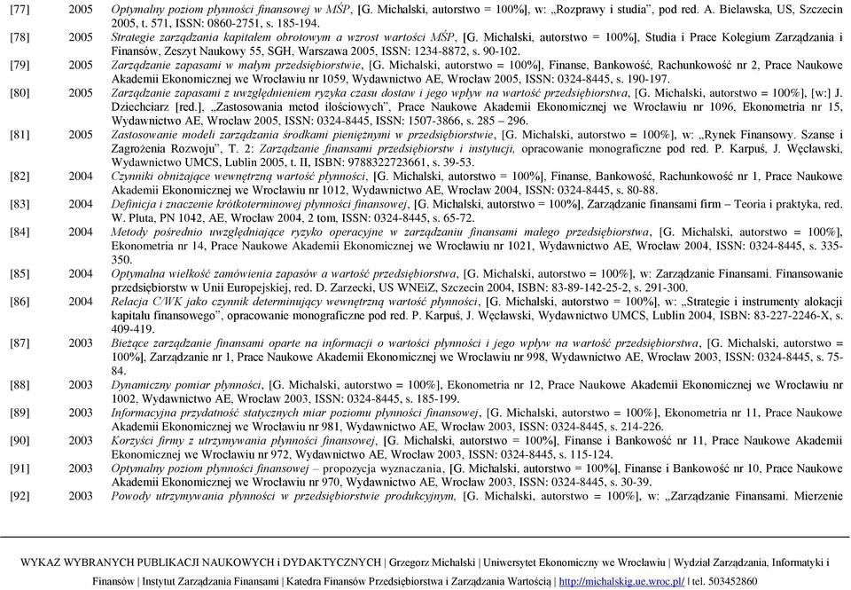 Michalski, autorstwo = 100%], Studia i Prace Kolegium Zarządzania i Finansów, Zeszyt Naukowy 55, SGH, Warszawa 2005, ISSN: 1234-8872, s. 90-102.