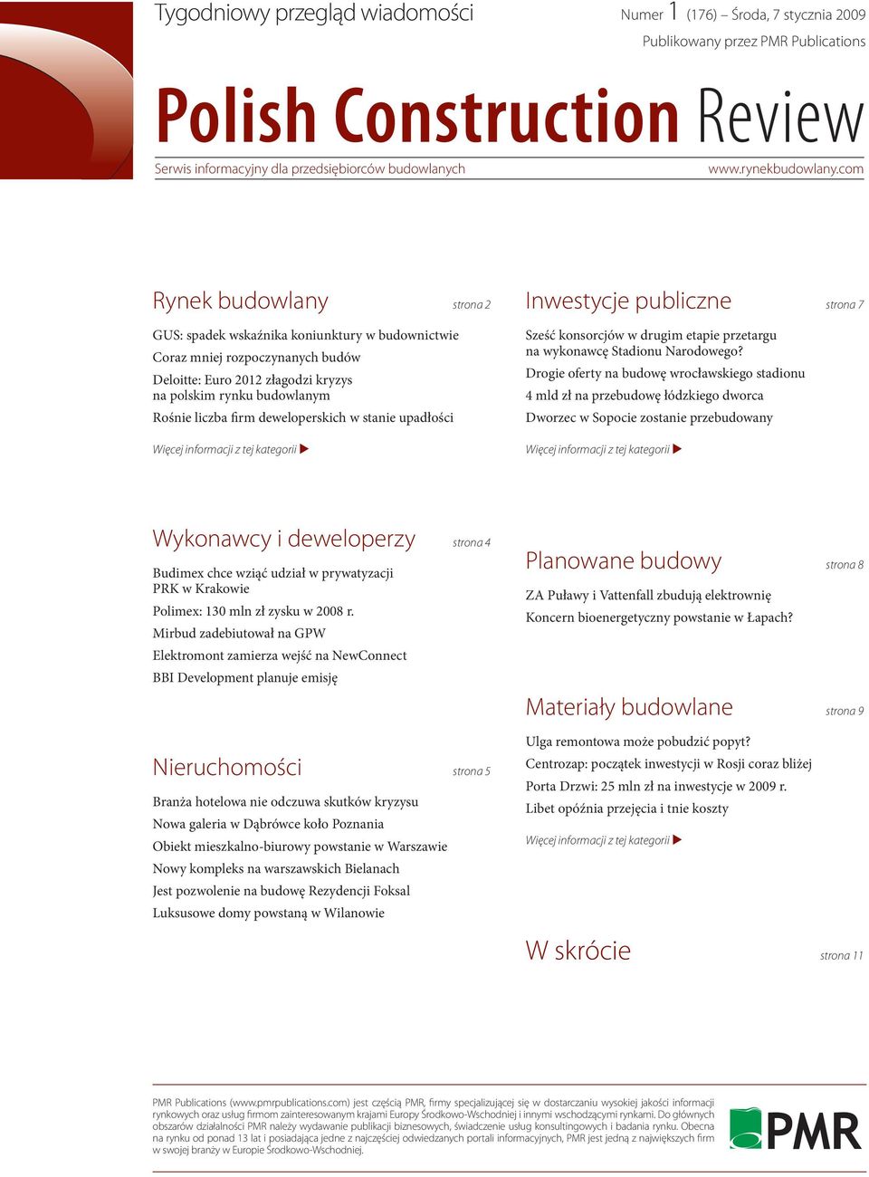 deweloperskich w stanie upadłości Więcej informacji z tej kategorii u Inwestycje publiczne strona 7 Sześć konsorcjów w drugim etapie przetargu na wykonawcę Stadionu Narodowego?