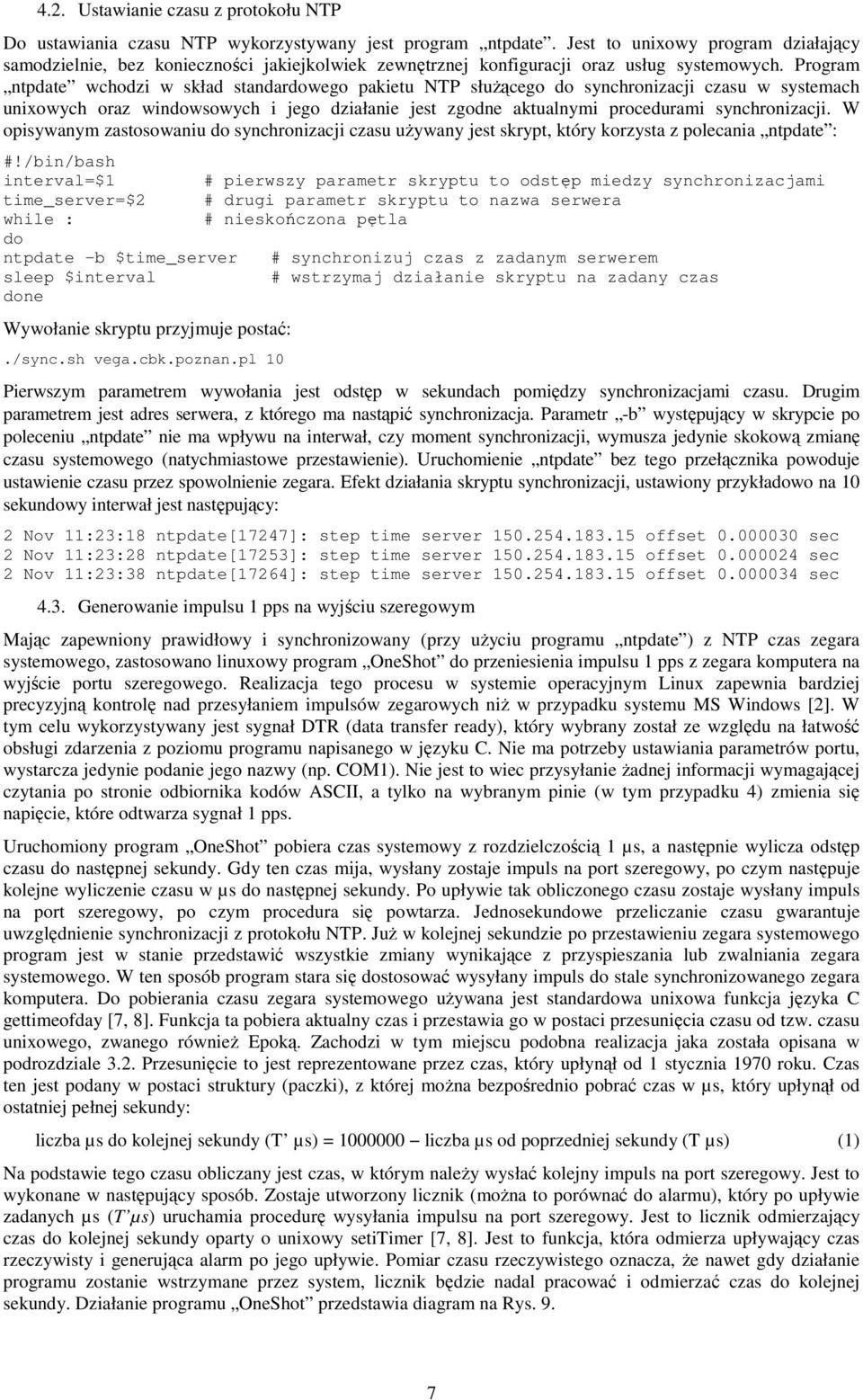 Program ntpdate wchodzi w skład standardowego pakietu NTP słuŝącego do synchronizacji czasu w systemach unixowych oraz windowsowych i jego działanie jest zgodne aktualnymi procedurami synchronizacji.