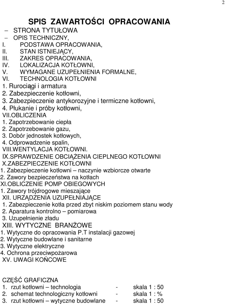 Zapotrzebowanie gazu, 3. Dobór jednostek kotłowych, 4. Odprowadzenie spalin, VIII.WENTYLACJA KOTŁOWNI. IX.SPRAWDZENIE OBCIĄśENIA CIEPLNEGO KOTŁOWNI X.ZABEZPIECZENIE KOTŁOWNI 1.