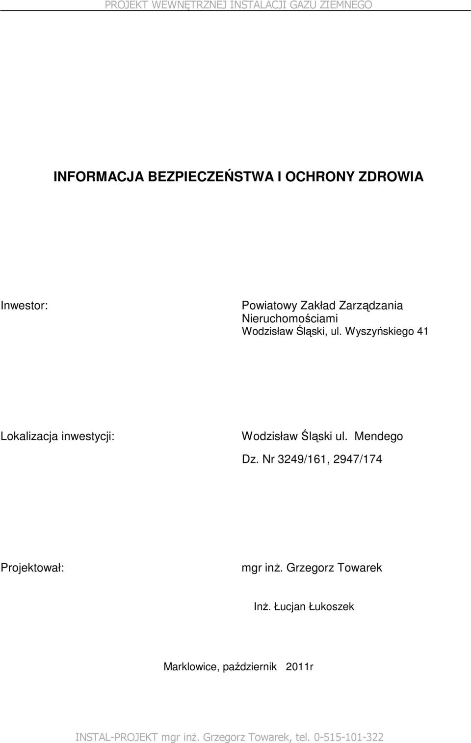 Wyszyńskiego 4 Lokalizacja inwestycji: Wodzisław Śląski ul. Mendego Dz.
