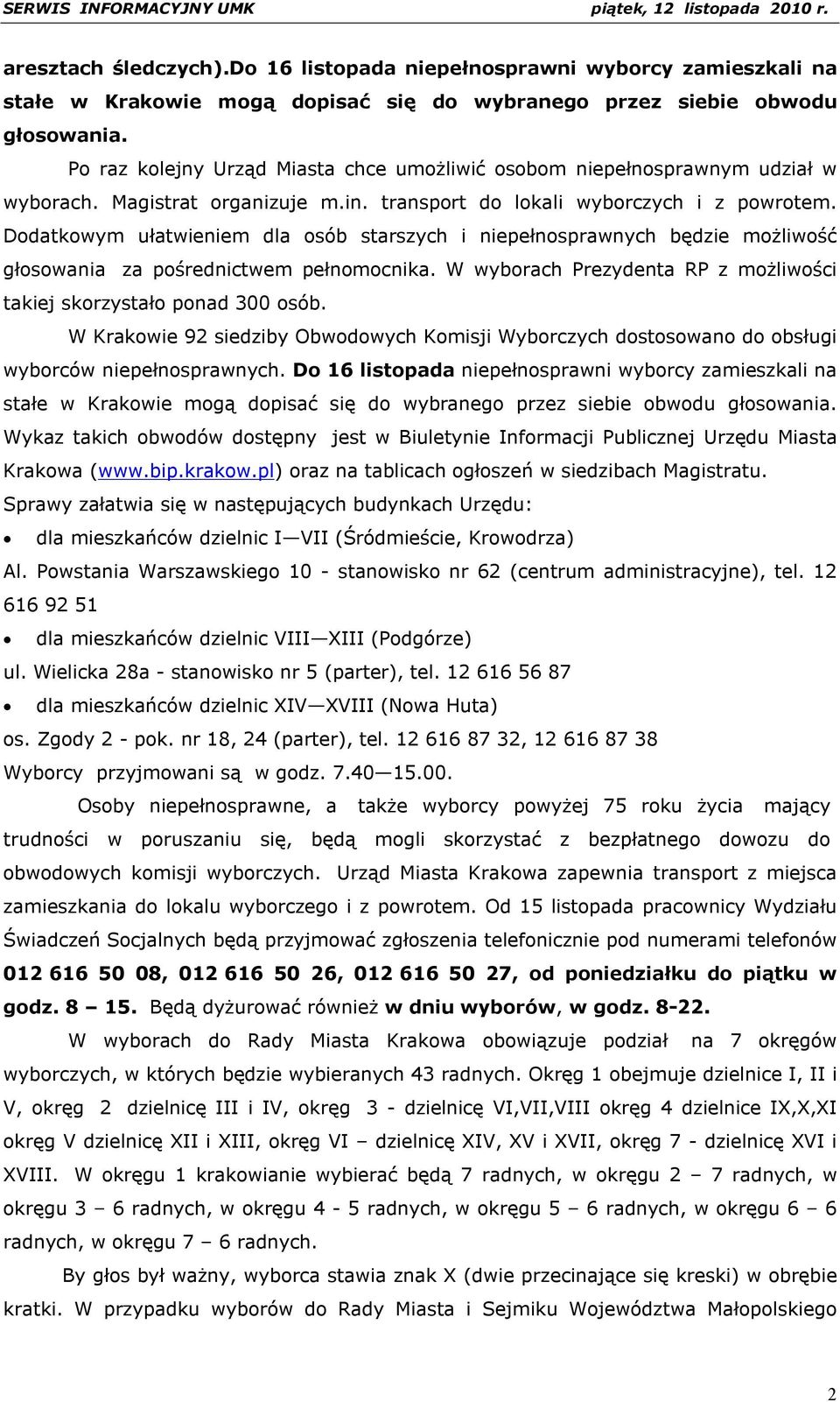 Dodatkowym ułatwieniem dla osób starszych i niepełnosprawnych będzie możliwość głosowania za pośrednictwem pełnomocnika. W wyborach Prezydenta RP z możliwości takiej skorzystało ponad 300 osób.