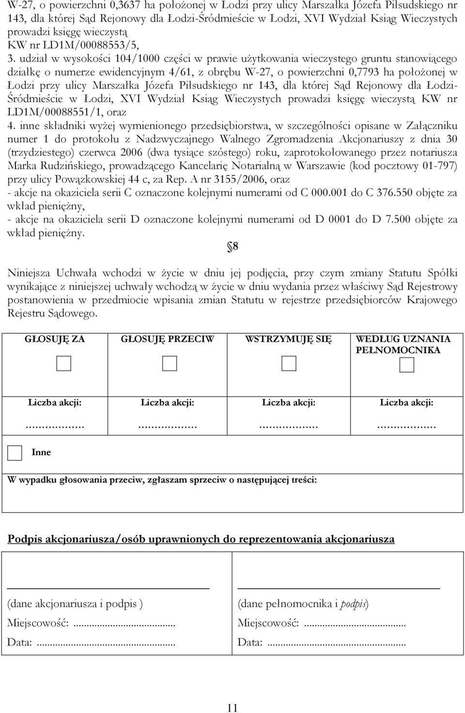 udział w wysokości 104/1000 części w prawie użytkowania wieczystego gruntu stanowiącego działkę o numerze ewidencyjnym 4/61, z obrębu W-27, o powierzchni 0,7793 ha położonej w Łodzi przy ulicy