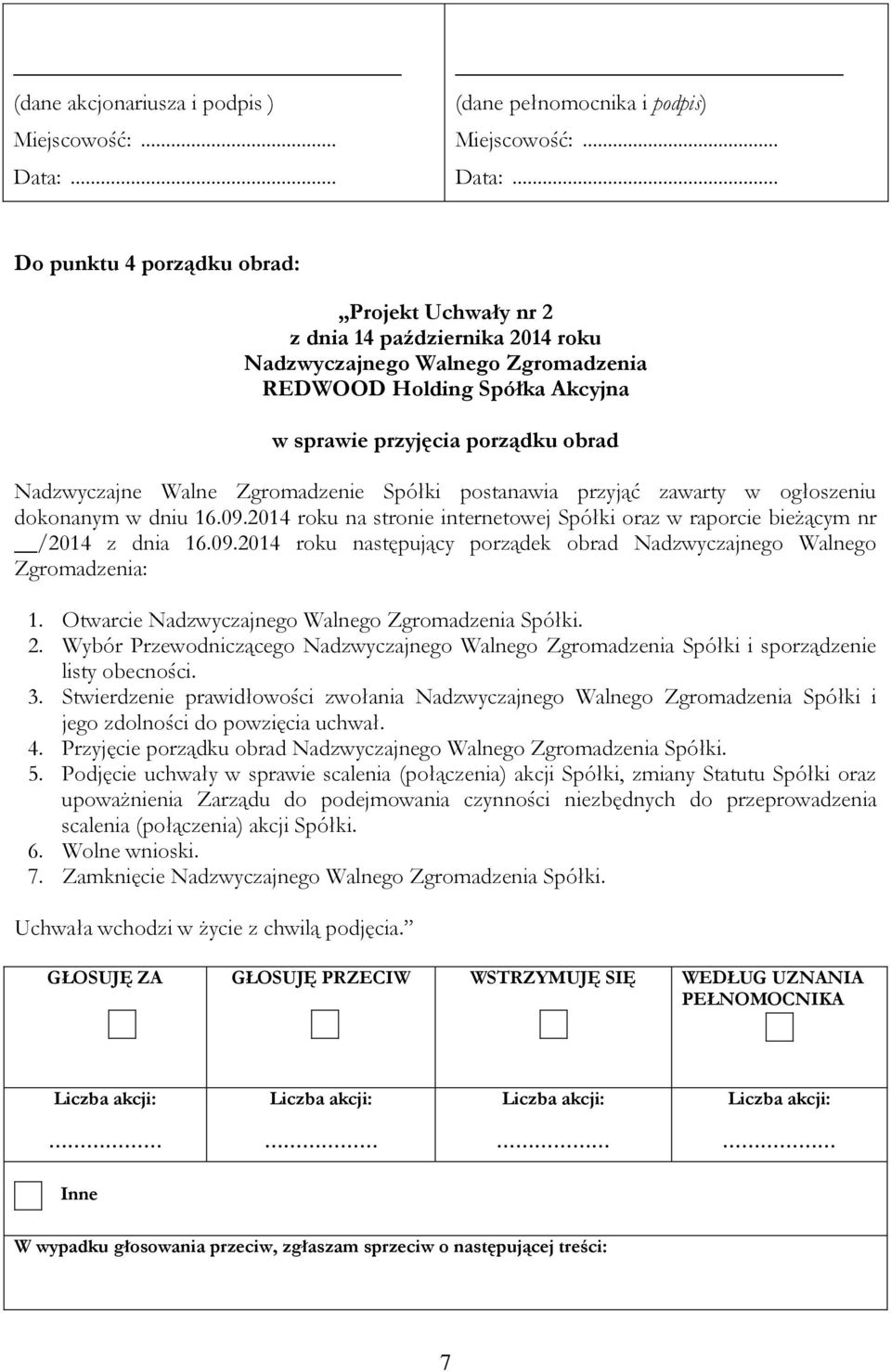 2014 roku na stronie internetowej Spółki oraz w raporcie bieżącym nr /2014 z dnia 16.09.2014 roku następujący porządek obrad Nadzwyczajnego Walnego Zgromadzenia: 1.