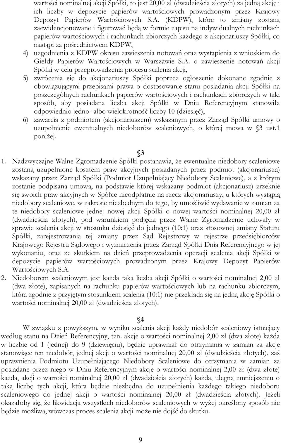 nastąpi za pośrednictwem KDPW, 4) uzgodnienia z KDPW okresu zawieszenia notowań oraz wystąpienia z wnioskiem do Giełdy Papierów Wartościowych w Warszawie S.A.