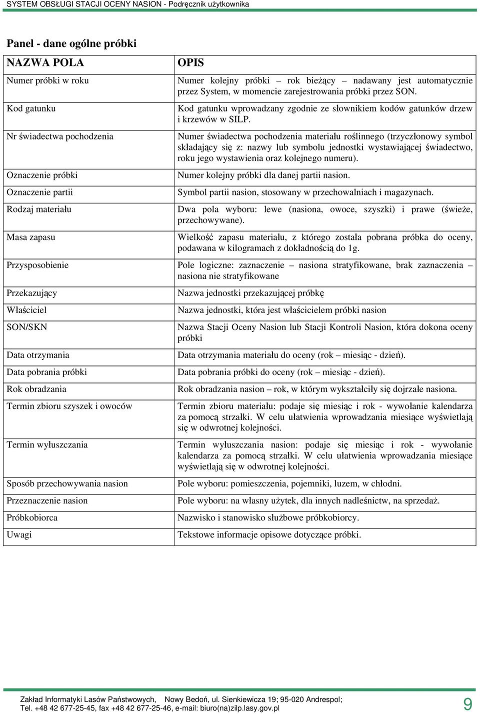 Numer świadectwa pochodzenia materiału roślinnego (trzyczłonowy symbol składający się z: nazwy lub symbolu jednostki wystawiającej świadectwo, roku jego wystawienia oraz kolejnego numeru).