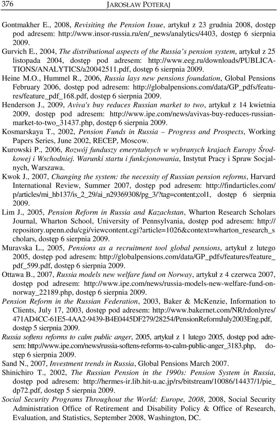 pdf, dostęp 6 sierpnia Heine M.O., Hummel R., 2006, Russia lays new pensions foundation, Global Pensions February 2006, dostęp pod adresem: http://globalpensions.