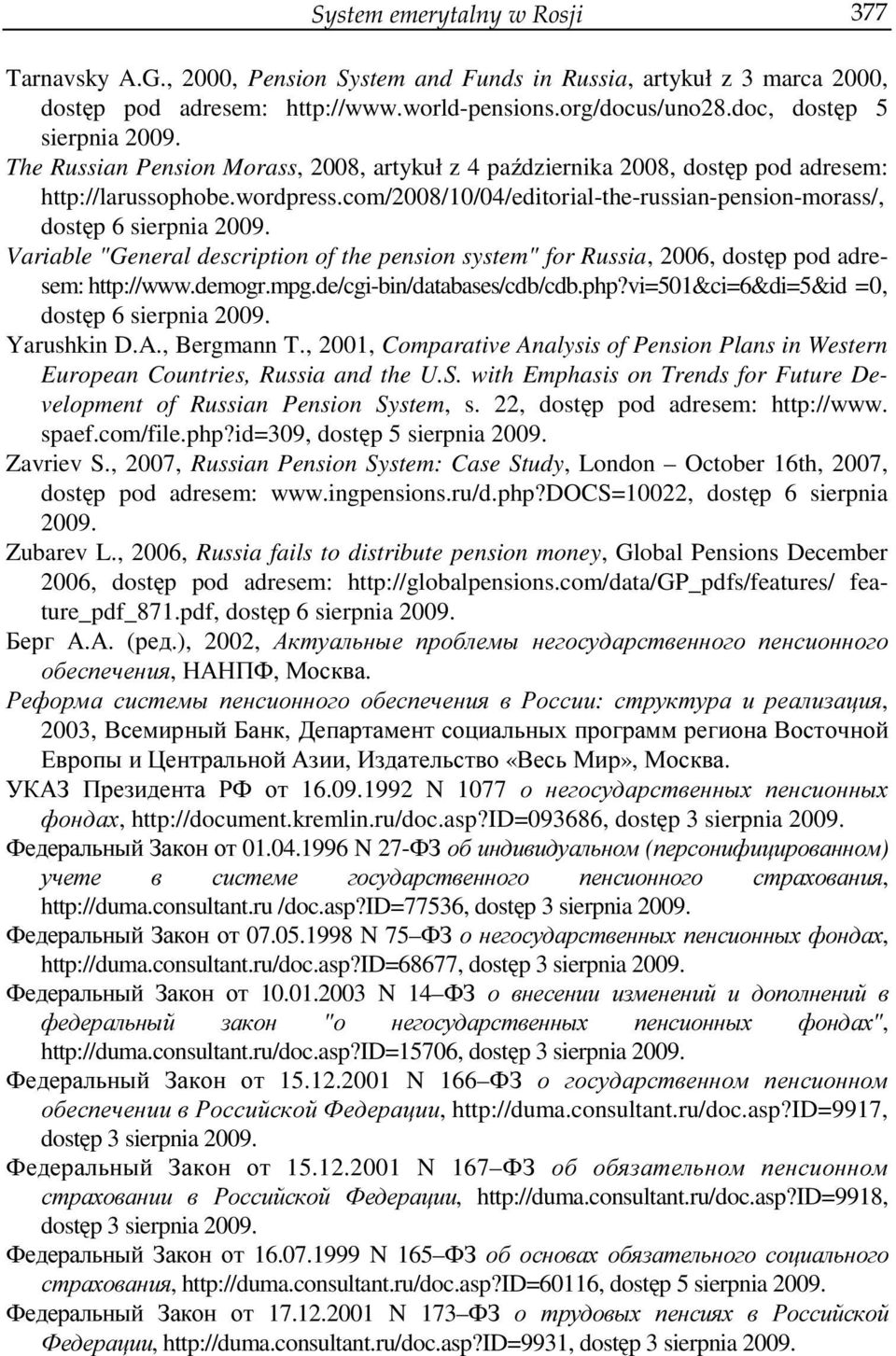 com/2008/10/04/editorial-the-russian-pension-morass/, dostęp 6 sierpnia Variable "General description of the pension system" for Russia, 2006, dostęp pod adresem: http://www.demogr.mpg.