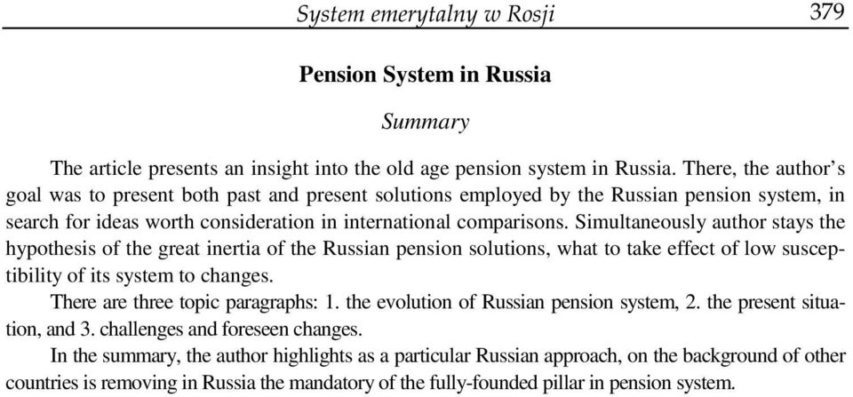 Simultaneously author stays the hypothesis of the great inertia of the Russian pension solutions, what to take effect of low susceptibility of its system to changes.