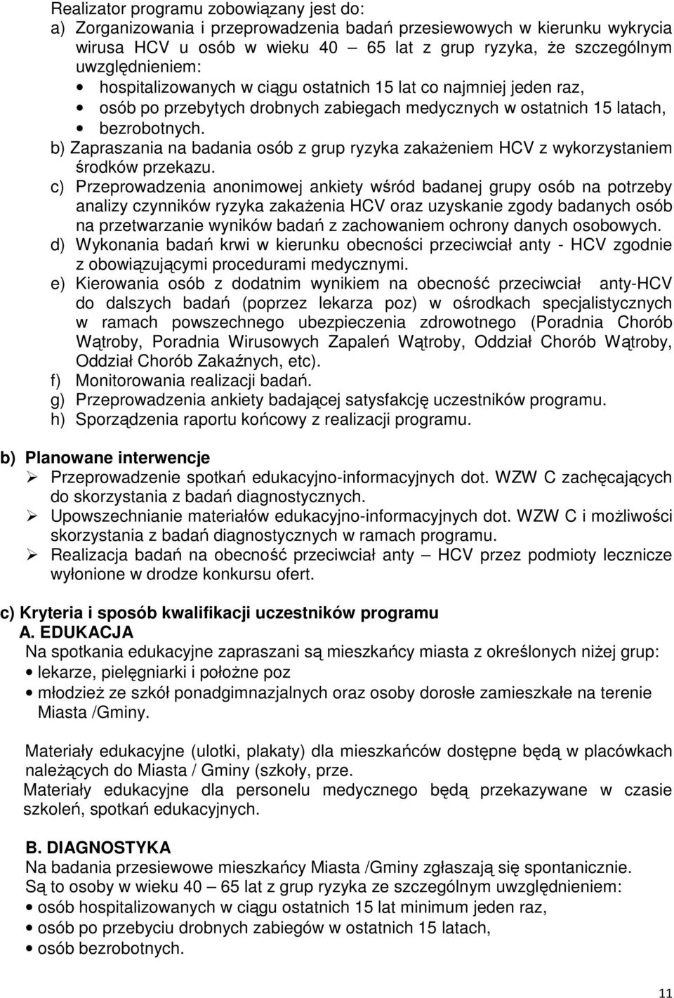 b) Zapraszania na badania osób z grup ryzyka zakażeniem HCV z wykorzystaniem środków przekazu.