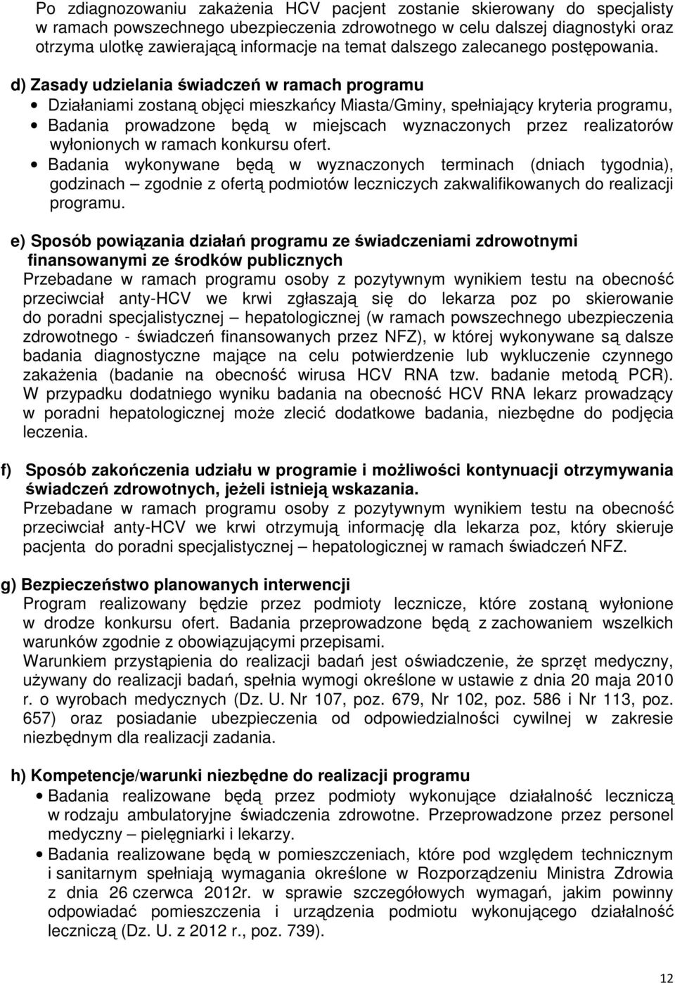 d) Zasady udzielania świadczeń w ramach programu Działaniami zostaną objęci mieszkańcy Miasta/Gminy, spełniający kryteria programu, Badania prowadzone będą w miejscach wyznaczonych przez realizatorów