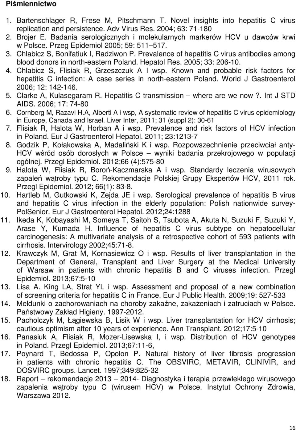 Prevalence of hepatitis C virus antibodies among blood donors in north-eastern Poland. Hepatol Res. 2005; 33: 206-10. 4. Chlabicz S, Flisiak R, Grzeszczuk A I wsp.