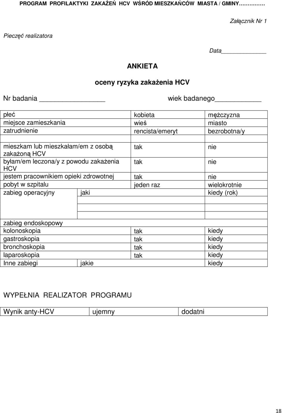 powodu zakażenia tak nie HCV jestem pracownikiem opieki zdrowotnej tak nie pobyt w szpitalu jeden raz wielokrotnie zabieg operacyjny jaki kiedy (rok) zabieg endoskopowy