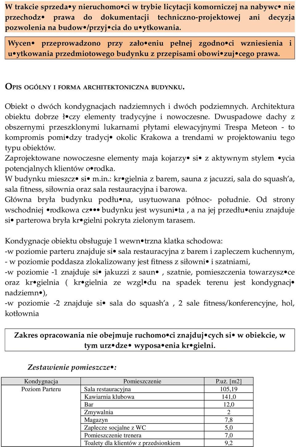 Obiekt o dwóch kondygnacjach nadziemnych i dwóch podziemnych. Architektura obiektu dobrze ł czy elementy tradycyjne i nowoczesne.