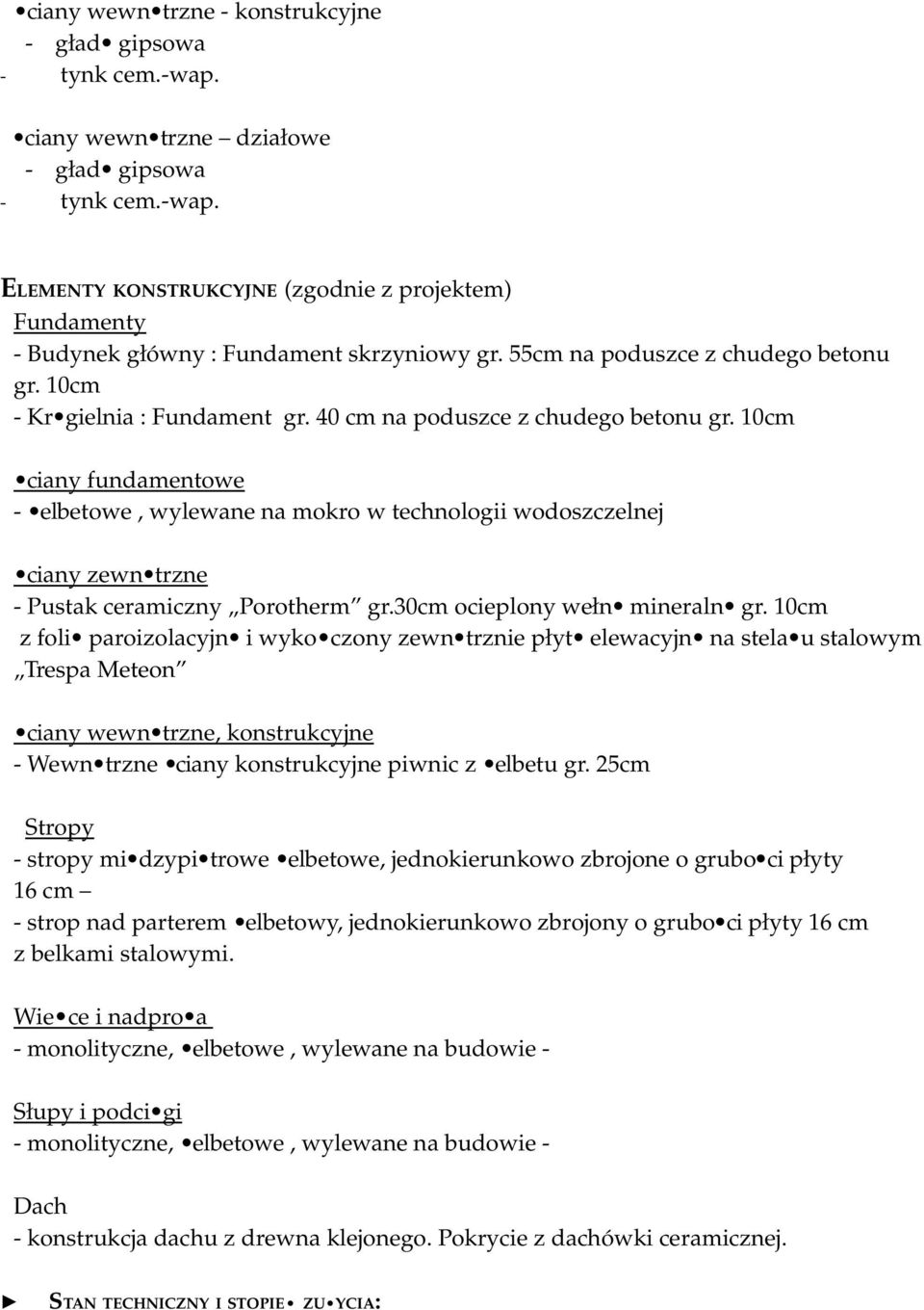 10cm ciany fundamentowe - elbetowe, wylewane na mokro w technologii wodoszczelnej ciany zewn trzne - Pustak ceramiczny Porotherm gr.30cm ocieplony wełn mineraln gr.