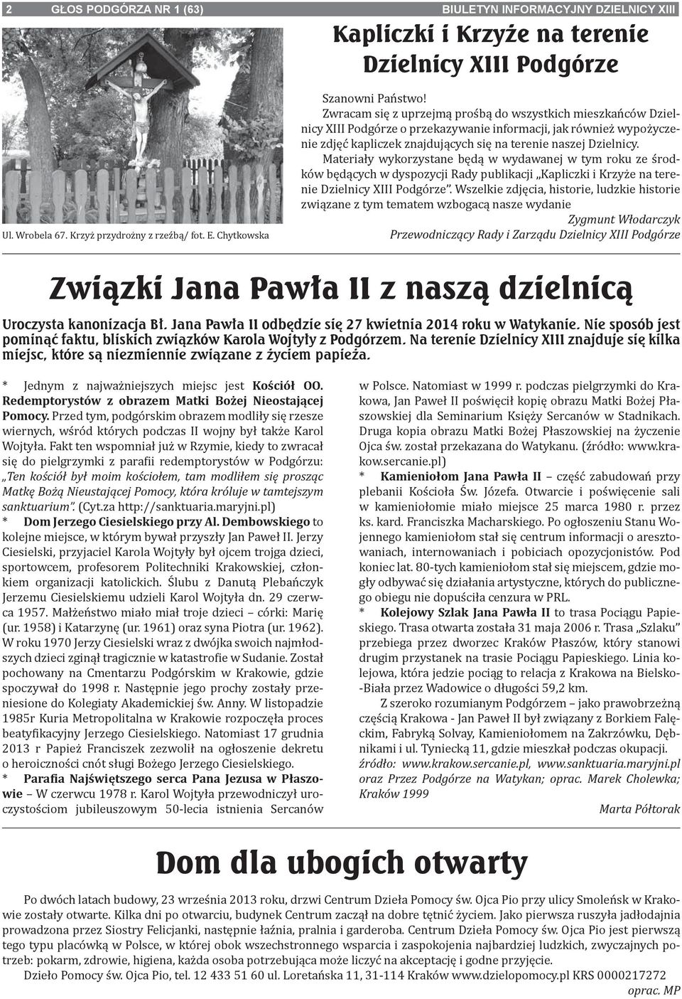 Materiały wykorzystane będą w wydawanej w tym roku ze środków będących w dyspozycji Rady publikacji Kapliczki i Krzyże na terenie Dzielnicy XIII Podgórze.