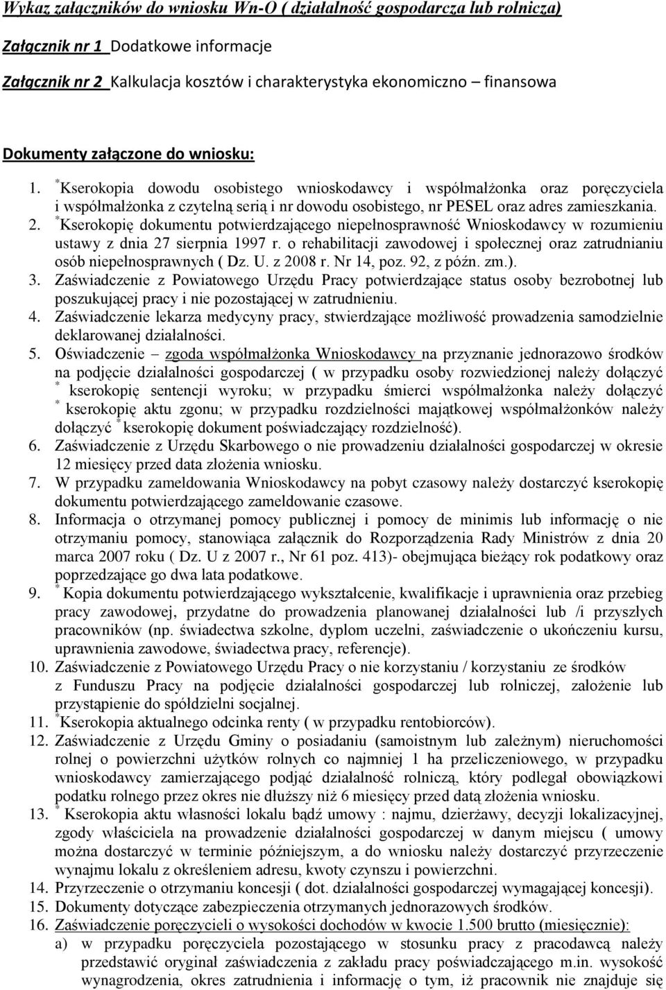 * Kserokopię dokumentu potwierdzającego niepełnosprawność Wnioskodawcy w rozumieniu ustawy z dnia 27 sierpnia 1997 r.