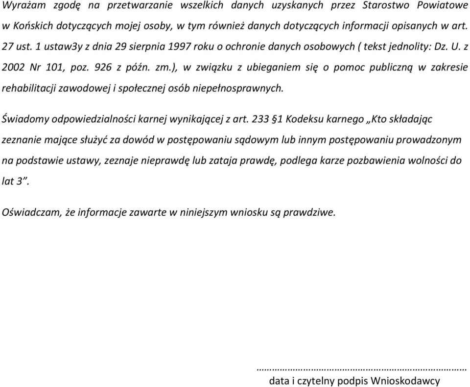 ), w związku z ubieganiem się o pomoc publiczną w zakresie rehabilitacji zawodowej i społecznej osób niepełnosprawnych. Świadomy odpowiedzialności karnej wynikającej z art.