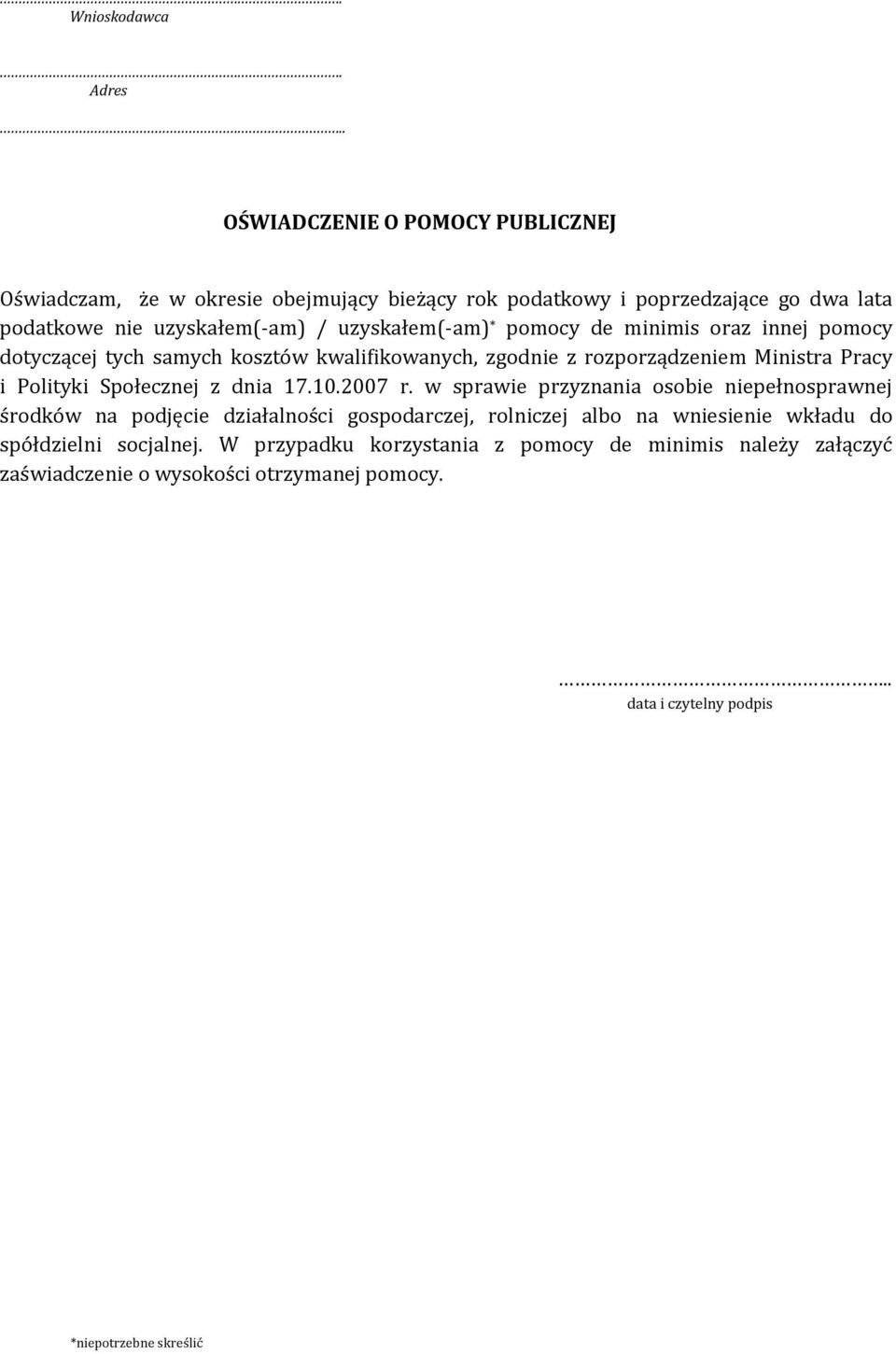 * pomocy de minimis oraz innej pomocy dotyczącej tych samych kosztów kwalifikowanych, zgodnie z rozporządzeniem Ministra Pracy i Polityki Społecznej z dnia 17.10.