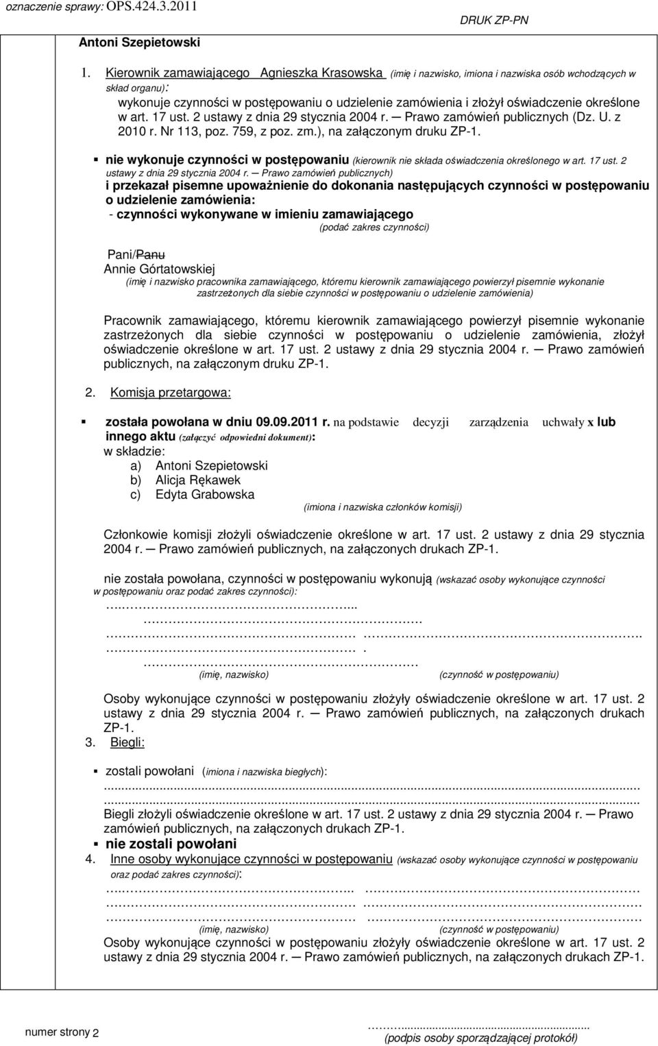 nie wykonuje czynności w postępowaniu (kierownik nie składa oświadczenia określonego w art. 17 ust. 2 ustawy z dnia 29 stycznia 2004 r.