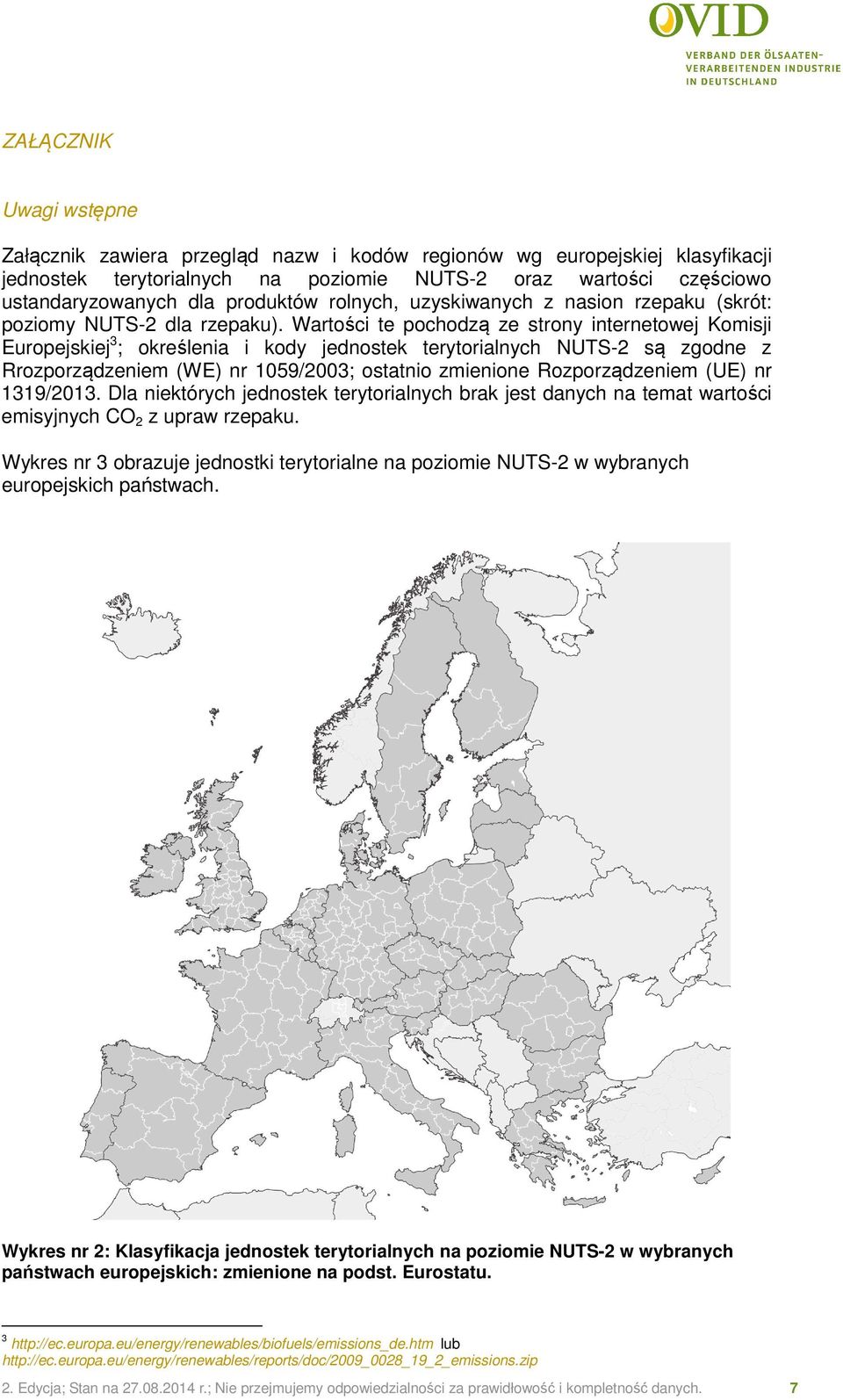 Wartości te pochodzą ze strony internetowej Komisji Europejskiej 3 ; określenia i kody jednostek terytorialnych są zgodne z Rrozporządzeniem (WE) nr 1059/2003; ostatnio zmienione Rozporządzeniem (UE)