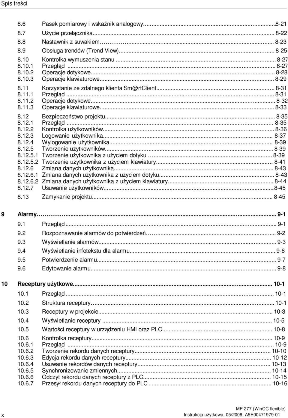 .. 8-29 Korzystanie ze zdalnego klienta Sm@rtClient... 8-31 Przegl d... 8-31 Operacje dotykowe... 8-32 Operacje klawiaturowe... 8-33 Bezpiecze stwo projektu... 8-35 Przegl d.