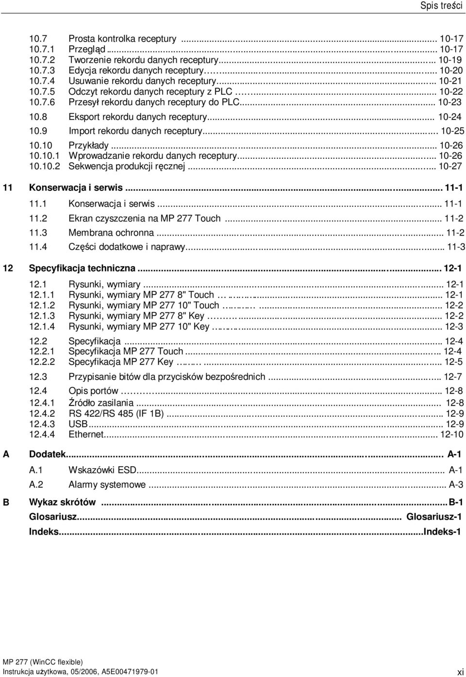 .. 10-23 Eksport rekordu danych receptury... 10-24 Import rekordu danych receptury... 10-25 Przyk ady... 10-26 Wprowadzanie rekordu danych receptury... 10-26 Sekwencja produkcji r cznej.