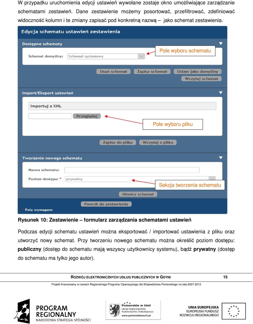 Pole wyboru schematu Pole wyboru pliku Sekcja tworzenia schematu Rysunek 10: Zestawienie formularz zarządzania schematami ustawień Podczas edycji schematu ustawień można eksportować /