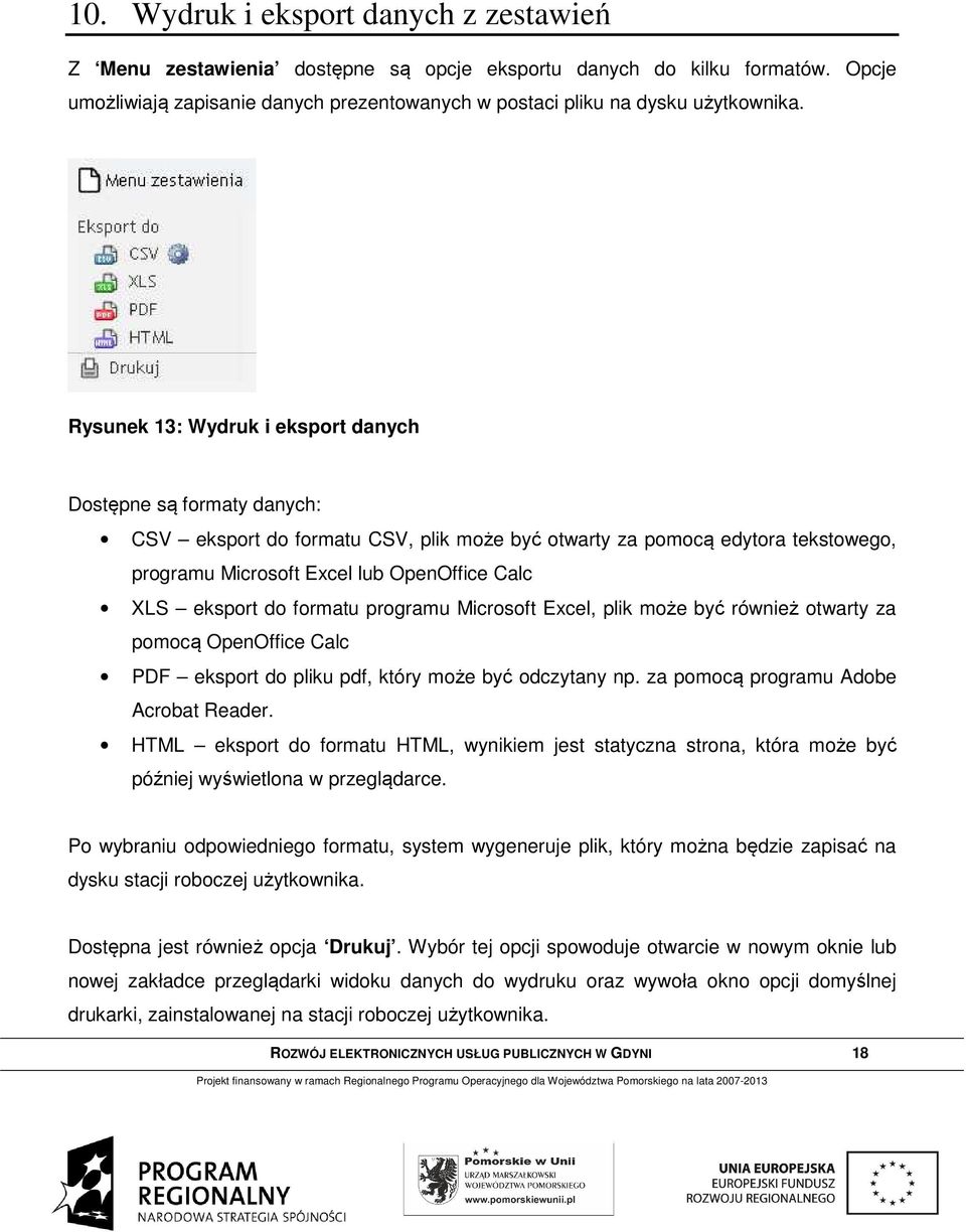 eksport do formatu programu Microsoft Excel, plik może być również otwarty za pomocą OpenOffice Calc PDF eksport do pliku pdf, który może być odczytany np. za pomocą programu Adobe Acrobat Reader.