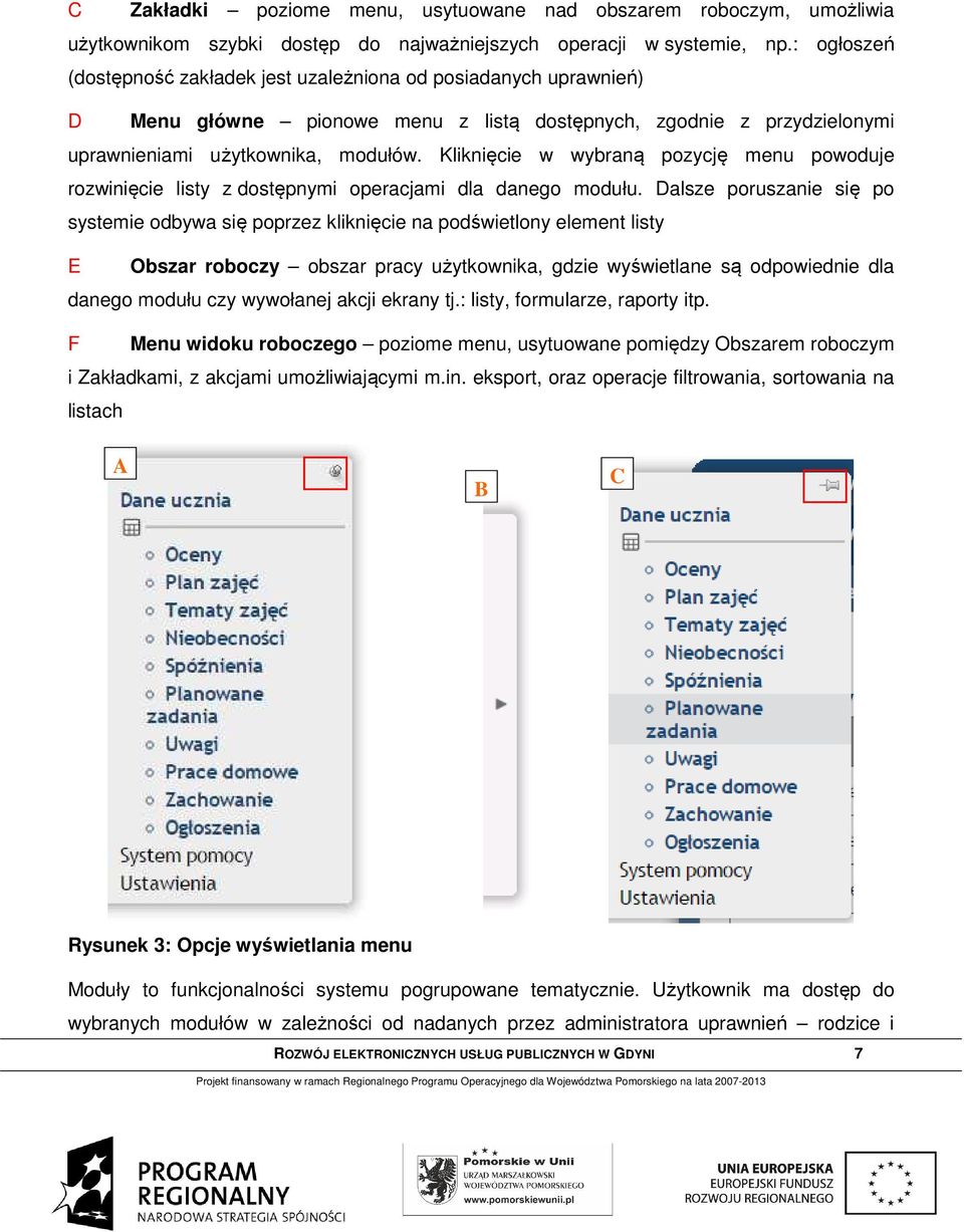 Kliknięcie w wybraną pozycję menu powoduje rozwinięcie listy z dostępnymi operacjami dla danego modułu.