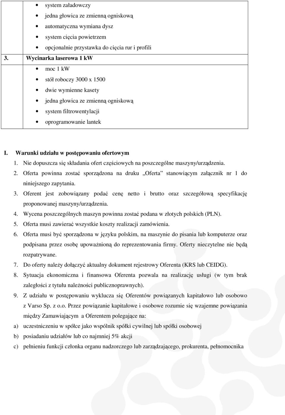 Warunki udziału w postępowaniu ofertowym 1. Nie dopuszcza się ę składania ofert częściowych ciowych na poszczególne maszyny/urządzenia. 2.