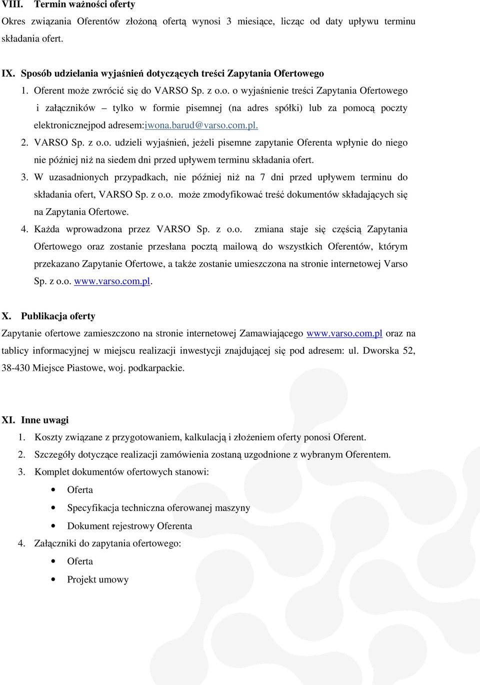 barud@varso.com.pl. 2. VARSO Sp. z o.o. udzieli wyjaśnień, jeżeli eli pisemne zapytanie Oferenta wpłynie do niego nie później niż na siedem dni przed upływem terminu składania ofert. 3.