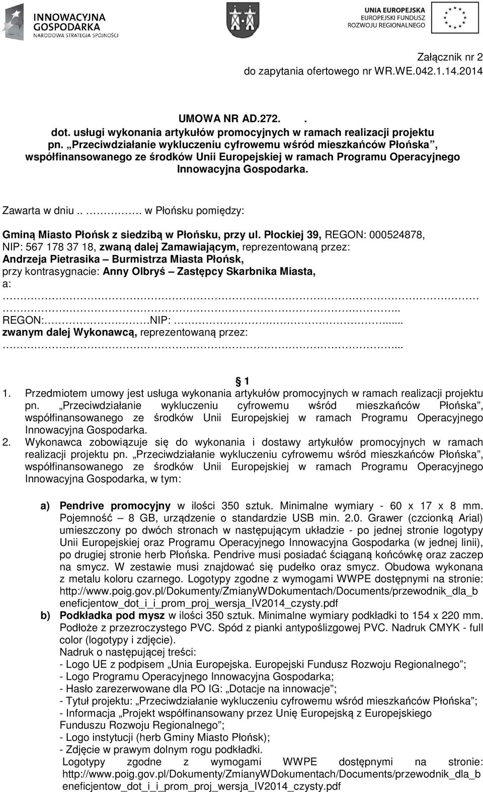 Płockiej 39, REGON: 000524878, NIP: 567 178 37 18, zwaną dalej Zamawiającym, reprezentowaną przez: Andrzeja Pietrasika Burmistrza Miasta Płońsk, przy kontrasygnacie: Anny Olbryś Zastępcy Skarbnika