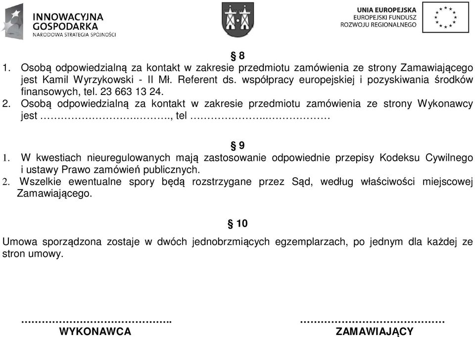 ., tel.. 9 1. W kwestiach nieuregulowanych mają zastosowanie odpowiednie przepisy Kodeksu Cywilnego i ustawy Prawo zamówień publicznych. 2.