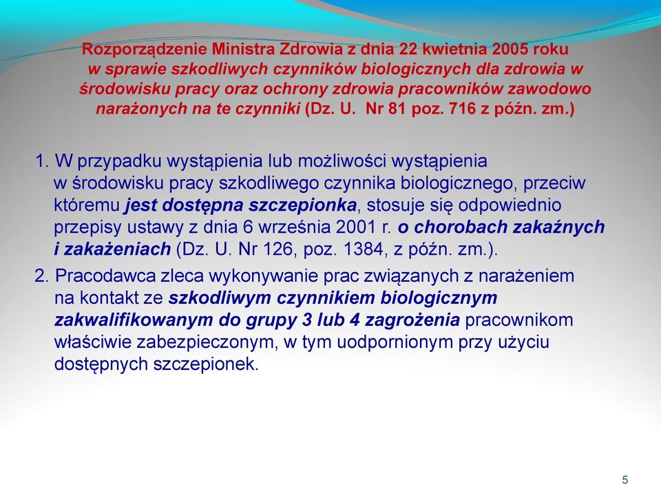 W przypadku wystąpienia lub możliwości wystąpienia w środowisku pracy szkodliwego czynnika biologicznego, przeciw któremu jest dostępna szczepionka, stosuje się odpowiednio przepisy ustawy z dnia