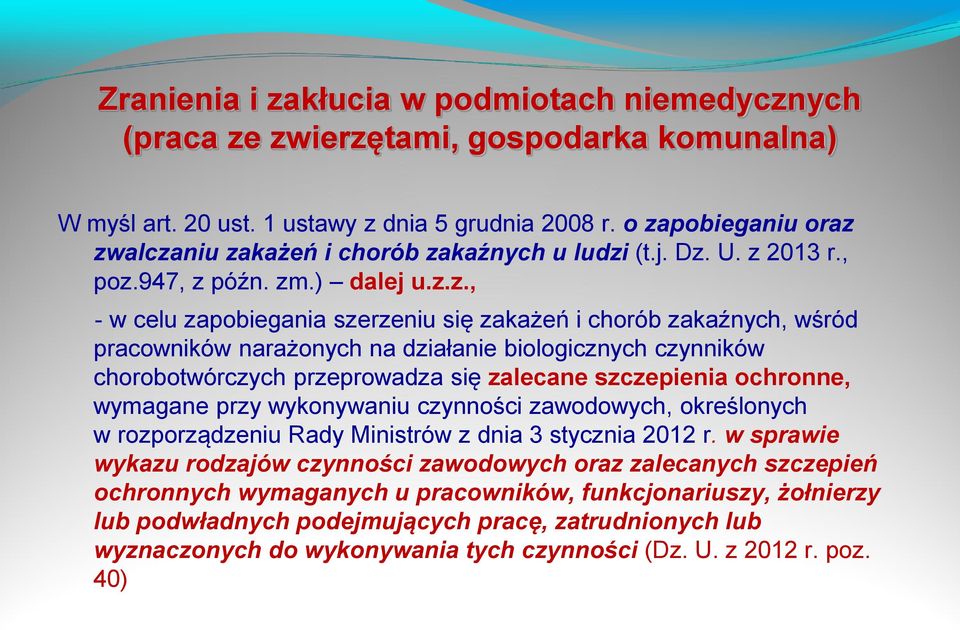 pracowników narażonych na działanie biologicznych czynników chorobotwórczych przeprowadza się zalecane szczepienia ochronne, wymagane przy wykonywaniu czynności zawodowych, określonych w