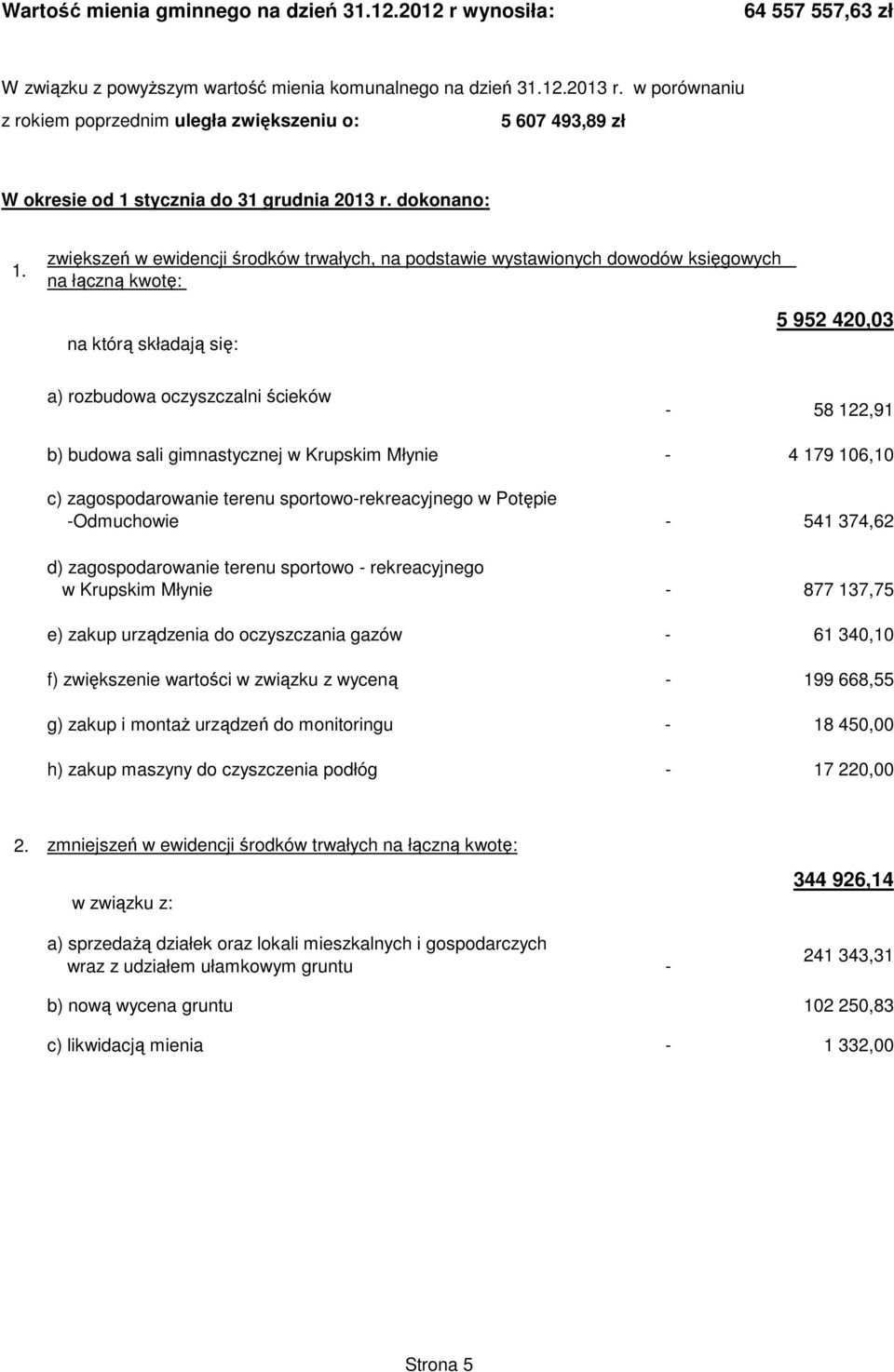 zwiększeń w ewidencji środków trwałych, na podstawie wystawionych dowodów księgowych na łączną kwotę: na którą składają się: 5 952 420,03 a) rozbudowa oczyszczalni ścieków - 58 122,91 b) budowa sali