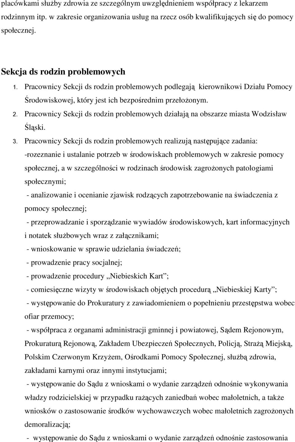 Pracownicy Sekcji ds rodzin problemowych działają na obszarze miasta Wodzisław Śląski. 3.